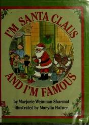 book cover of I'm Santa Claus and I'm Famous by Marjorie Weinman Sharmat