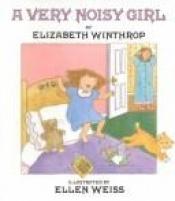 book cover of A very noisy girl by Elizabeth Winthrop