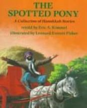 book cover of The Spotted Pony: A Collection of Hanukkah Stories by Eric Kimmel