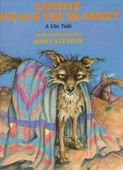 book cover of Coyote Steals the Blanket: A Ute Tale (Ute Tales) by Janet Stevens
