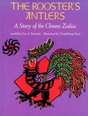 book cover of The Rooster's Antlers: A Story of the Chinese Zodiac by Eric Kimmel