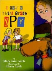 book cover of I Was a Third Grade Spy by Mary Jane Auch