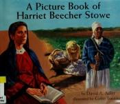 book cover of A Picture Book of Harriet Beecher Stowe (Picture Book Biography) by David A. Adler