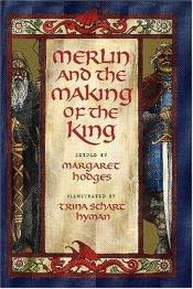 book cover of Merlin and the making of the king by Margaret Hodges