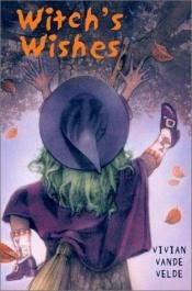 book cover of Witch's wishes by Vivian Vande Velde
