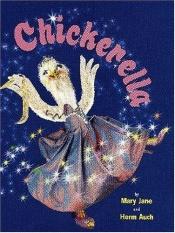 book cover of Chickerella by Mary Jane Auch