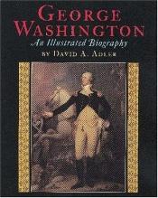 book cover of George Washington: An Illustrated Biography by David A. Adler