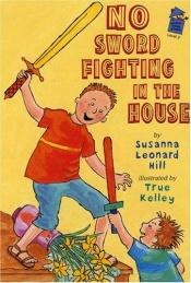 book cover of No Sword Fighting in the House: A Holiday House Reader Level 2 (Holiday House Reader) by Susanna Leonard Hill