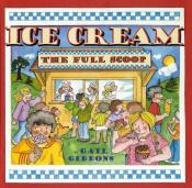 book cover of Ice Cream: The Full Scoop by Gail Gibbons