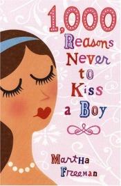 book cover of 1000 Reasons Never to Kiss a Boy by Martha Freeman