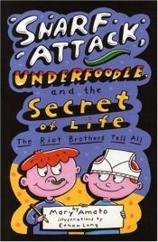 book cover of Snarf Attack, Underfoodle, and the Secret of Life: The Riot Brothers Tell All by Mary Amato