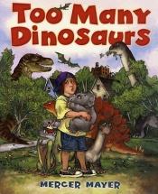 book cover of Too Many Dinosaurs by Mercer Mayer