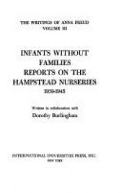 book cover of The Writings of Anna Freud (Writings of Anna Freud, V. 3): Infants Without Families Reports on the Hampstead Nurseries by Anna Freud