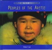 book cover of Peoples of the Arctic (Low, Robert, Peoples and Their Environments.) by Robert Low