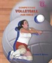 book cover of Competitive Volleyball for Girls (Sportsgirl) by Claudia B. Manley