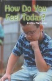 book cover of How Do You Feel Today? (Rosen Publishing Group's Reading Room Collection) by Cynthia MacGregor