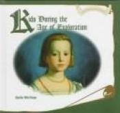 book cover of Kids During the Age of Exploration by Cynthia MacGregor