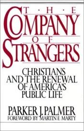 book cover of The company of strangers : Christians and the renewal of America's public life by Parker J. Palmer