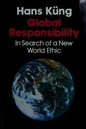 book cover of Global responsibility : in search of a new world ethic by Hans Küng