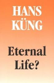 book cover of Eternal life? by 汉斯·昆