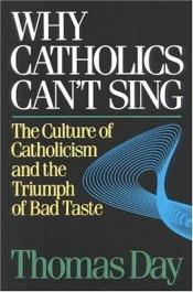 book cover of Why Catholics Can't Sing by Thomas Day
