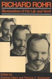book cover of Richard Rohr: Illuminations of His Life & Work by Andreas Ebert