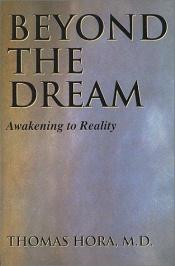 book cover of Beyond The Dream: Awakening to Reality by Thomas Hora