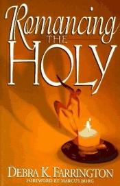 book cover of Romancing The Holy: Gateways to Christian Experience by Debra K. Farrington