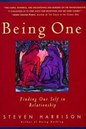 book cover of Being One: Finding Our Self in Relationship by Steven Harrison