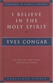 book cover of I Believe In The Holy Spirit (Milestones in Catholic Theology) by Yves Congar