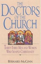 book cover of Doctors Of The Church : Thirty-Three Men and Women Who Shaped Christianity by Bernard McGinn