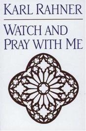 book cover of Watch and Pray With Me by カール・ラーナー