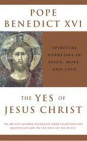book cover of The Yes of Jesus Christ : Exercises in Faith, Hope, and Love by Joseph Cardinal Ratzinger