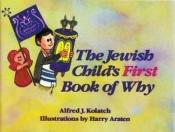 book cover of The Jewish Child's First Book of Why by Alfred J Kolatch