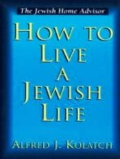book cover of How to Live a Jewish Life by Alfred J Kolatch