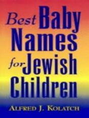 book cover of Best Baby Names for Jewish Children by Alfred J Kolatch