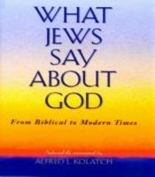 book cover of What Jews Say About God by Alfred J Kolatch