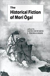 book cover of The historical fiction of Mori Ōgai by Ogai Mori