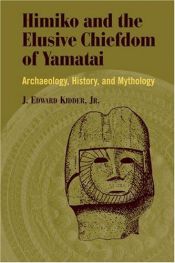 book cover of Himiko and Japan's Elusive Chiefdom of Yamatai: Archaeology, History, and Mythology by Jonathan Edward Kidder