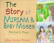 book cover of The story of Miriam & baby Moses by Patricia Pingry