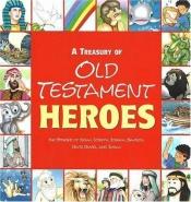 book cover of A Treasury Of Old Testament Heroes: The Stories Of Noah, Joseph, Joshua, Samson, David, Daniel, And Jonah by Patricia Pingry