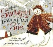 book cover of A Snowgirl Named Just Sue by Mark Kimball Moulton