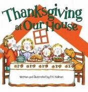 book cover of Thanksgiving at Our House by P. K. Hallinan