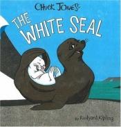 book cover of The white seal : from the jungle books by רודיארד קיפלינג