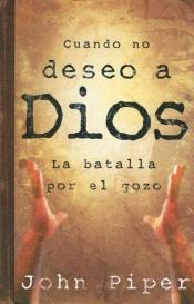 book cover of Cuando no deseo a Dios: When I Don't Desire God by John Piper