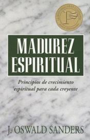 book cover of Spiritual Maturity: Principles of Spiritual Growth for Every Believer by J. Oswald Sanders