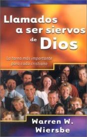 book cover of Llamados a ser siervos de Dios: La tarea mas importante para cada cristiano: On Being a Servant of God by Warren W. Wiersbe