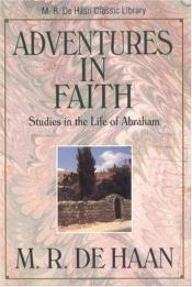 book cover of Adventures in faith by M. R. DeHaan