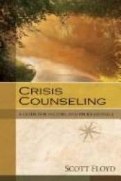 book cover of Crisis Counseling: A Guide for Pastors and Professionals by Scott Floyd
