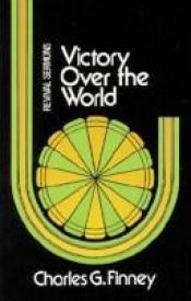 book cover of Victory over the world; revival messages by Charles G. Finney